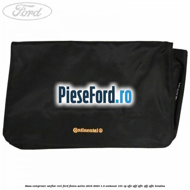 Husa compresor umflat roti Ford Fiesta Active 2018-2023 1.0 EcoBoost 101 cp SFJE, SFJF, SFJH, SFJJ, SFJK benzina