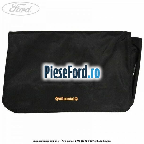 Husa compresor umflat roti Ford Mondeo 2008-2014 2.5 220 cp Husa compresor umflat roti Ford Mondeo 2008-2014 2.5 220 cp HUBA benzina