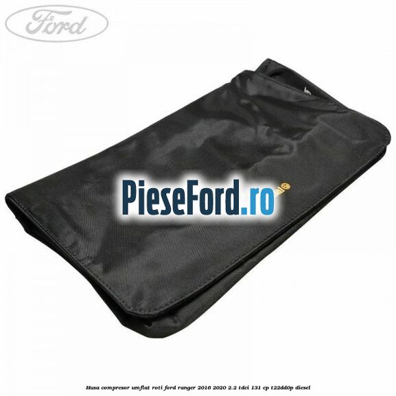 Husa compresor umflat roti Ford Ranger 2016-2020 2.2 TDCi 131 cp T22DD0P diesel