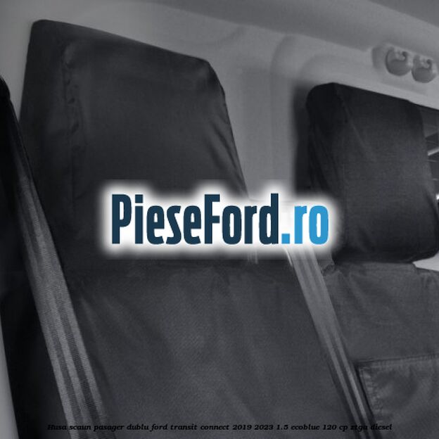 Husa scaun pasager dublu Ford Transit Connect 2019-2023 1.5 EcoBlue 120 cp ZTGA diesel