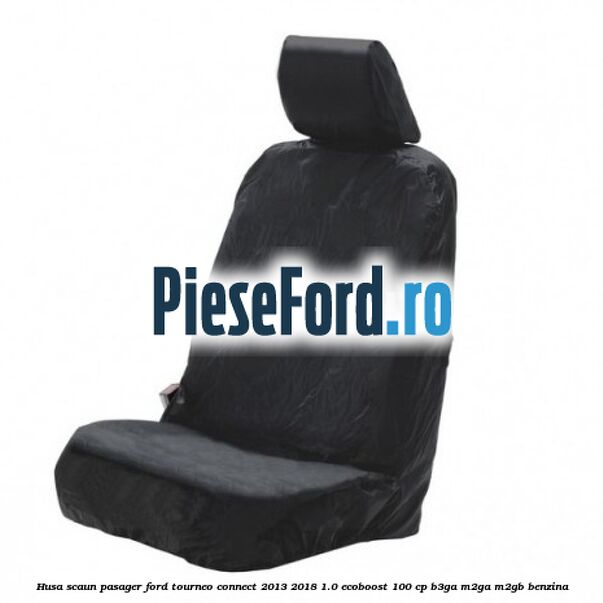 Husa scaun pasager Ford Tourneo Connect 2013-2018 1.0 EcoBoost 100 cp B3GA, M2GA, M2GB benzina