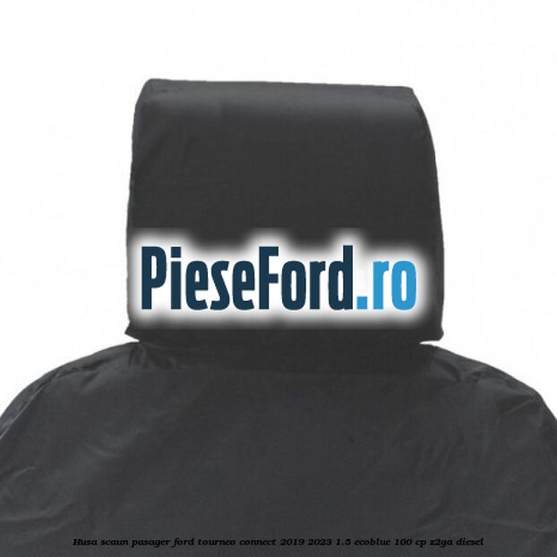 Husa scaun pasager Ford Tourneo Connect 2019-2023 1.5 EcoBlue 100 cp Z2GA diesel