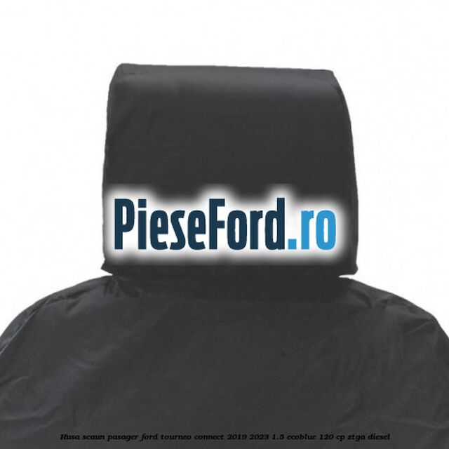 Husa scaun pasager Ford Tourneo Connect 2019-2023 1.5 EcoBlue 120 cp ZTGA diesel
