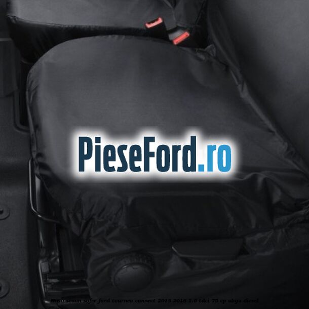 Husa scaun sofer Ford Tourneo Connect 2013-2018 1.6 TDCi 75 cp UBGA diesel