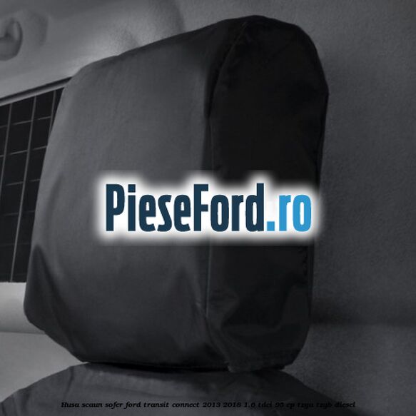 Husa scaun sofer Ford Transit Connect 2013-2018 1.6 TDCi 95 cp TZGA, TZGB diesel