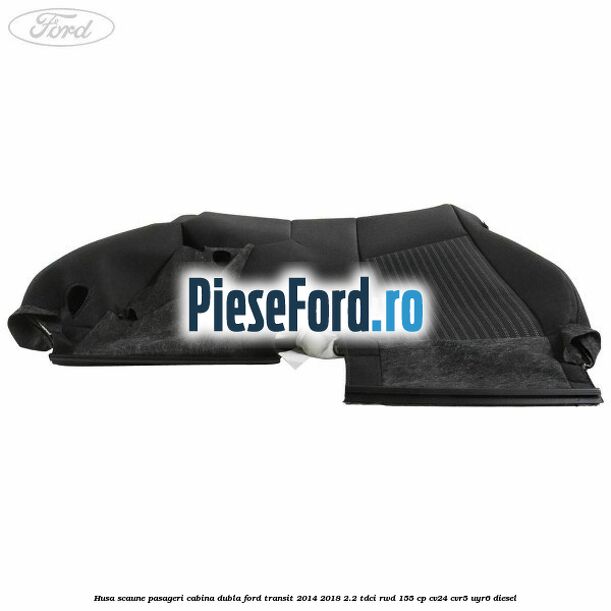 Husa scaune pasageri cabina dubla Ford Transit 2014-2018 2.2 TDCi RWD 155 cp CV24, CVR5, UYR6 diesel