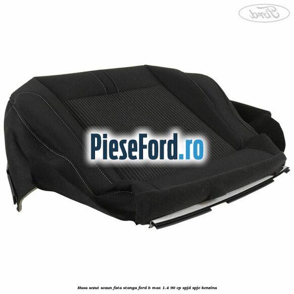 Husa sezut scaun fata stanga Ford B-Max 1.4 90 cp SPJD, SPJE benzina