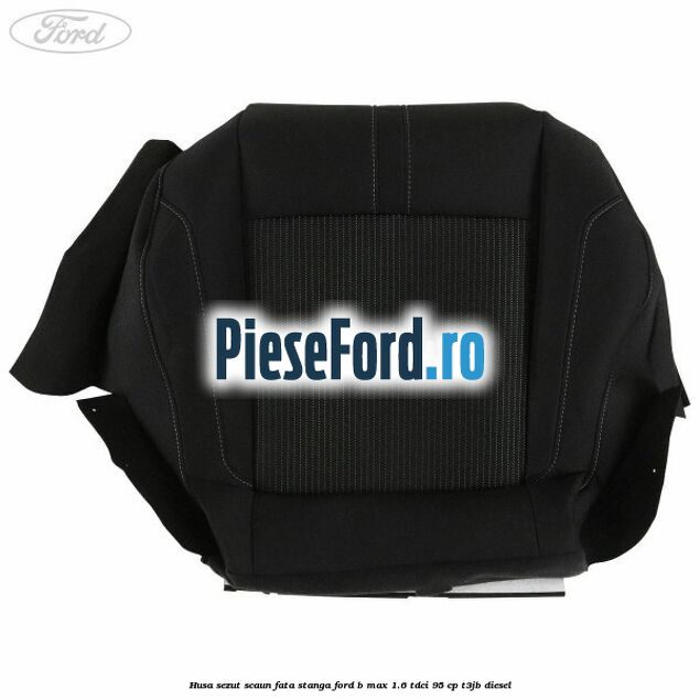 Husa sezut scaun fata stanga Ford B-Max 1.6 TDCi 95 cp T3JB diesel