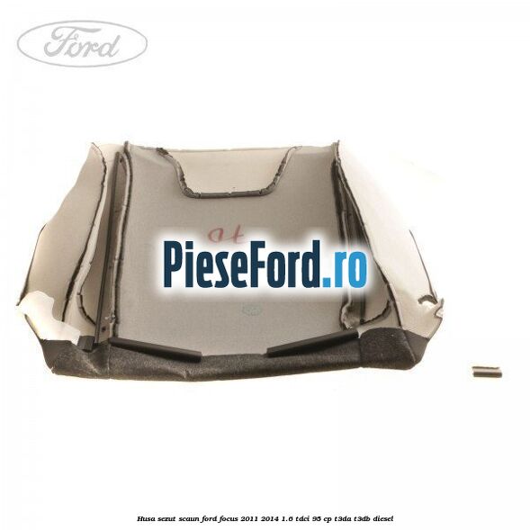 Husa sezut scaun Ford Focus 2011-2014 1.6 TDCi 95 cp T3DA, T3DB diesel