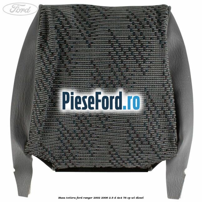 Husa tetiera Ford Ranger 2002-2006 2.5 D 4x4 78 cp WL diesel