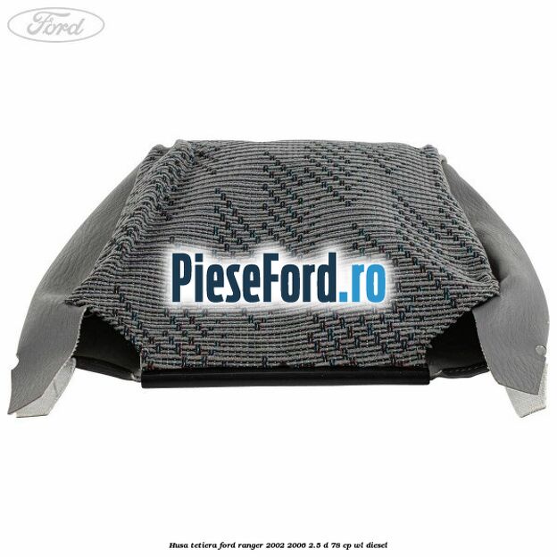 Husa tetiera Ford Ranger 2002-2006 2.5 D 78 cp WL diesel