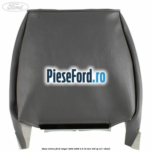 Husa tetiera Ford Ranger 2002-2006 2.5 TD 4x4 109 cp WL-T diesel