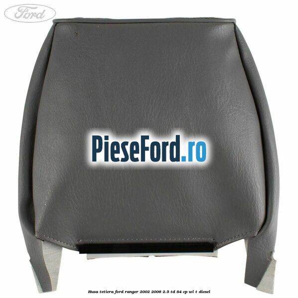 Husa tetiera Ford Ranger 2002-2006 2.5 TD 84 cp WL-T diesel