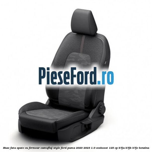 Huse fata spate cu fermoar camuflaj style Ford Puma 2020-2023 1.0 EcoBoost 125 cp B7JA, B7JB, B7JE benzina