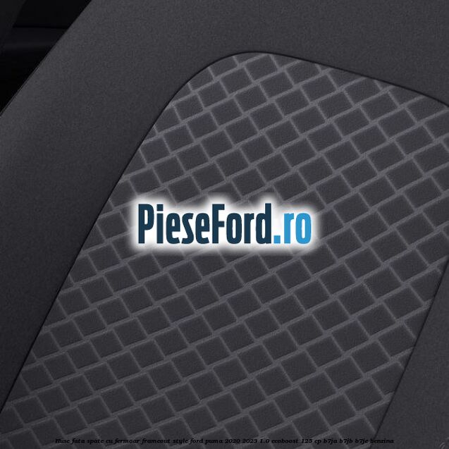 Huse fata spate cu fermoar frameout style Ford Puma 2020-2023 1.0 EcoBoost 125 cp B7JA, B7JB, B7JE benzina