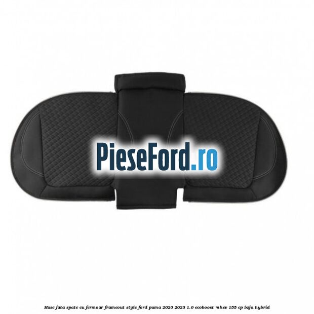 Huse fata spate cu fermoar frameout style Ford Puma 2020-2023 1.0 EcoBoost mHEV 155 cp BZJA Hybrid