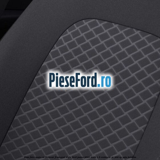 Huse fata spate cu fermoar frameout style Ford Puma 2020-2023 1.5 EcoBoost ST 200 cp YZJA benzina