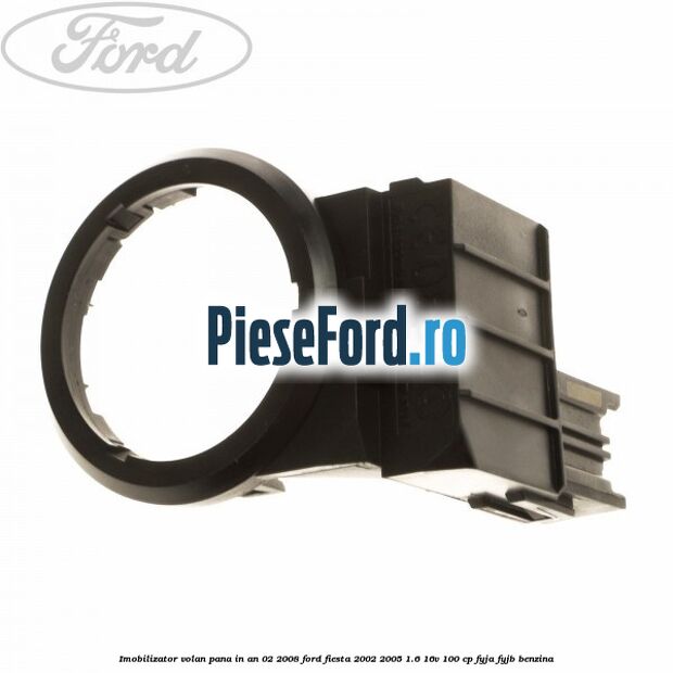 Imobilizator volan pana in an 02/2008 Ford Fiesta 2002-2005 1.6 16V 100 cp FYJA, FYJB benzina
