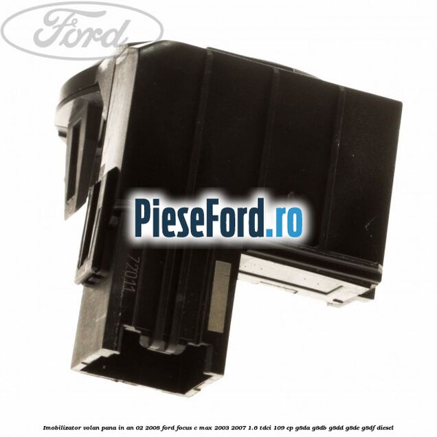 Imobilizator volan pana in an 02/2008 Ford Focus C-Max 2003-2007 1.6 TDCi 109 cp G8DA, G8DB, G8DD, G8DE, G8DF diesel