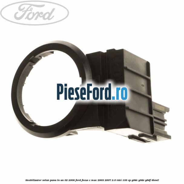 Imobilizator volan pana in an 02/2008 Ford Focus C-Max 2003-2007 2.0 TDCi 133 cp G6DC, G6DE, G6DF diesel