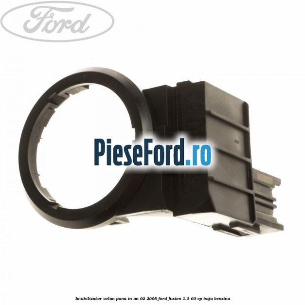 Imobilizator volan pana in an 02/2008 Ford Fusion 1.3 60 cp BAJA benzina