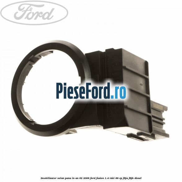 Imobilizator volan pana in an 02/2008 Ford Fusion 1.4 TDCi 68 cp F6JA, F6JB diesel