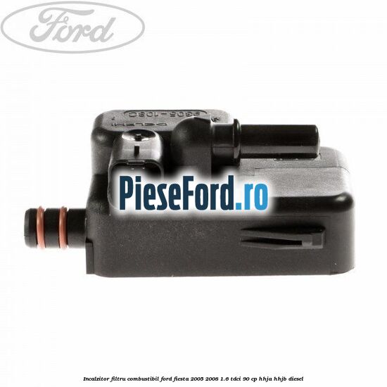 Incalzitor filtru combustibil Ford Fiesta 2005-2008 1.6 TDCi 90 cp HHJA, HHJB diesel