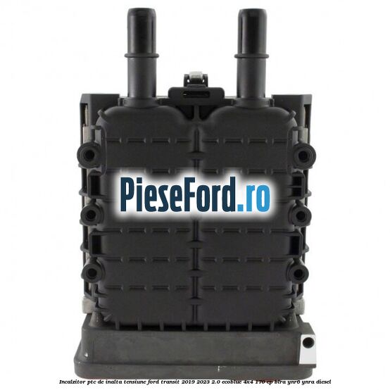 Incalzitor PTC de inalta tensiune Ford Transit 2019-2023 2.0 EcoBlue 4x4 170 cp BLRA, YNR6, YNRA diesel