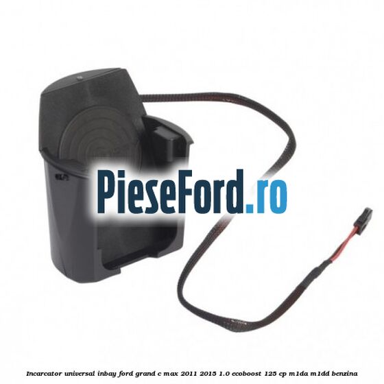 Incarcator universal INBAY Ford Grand C-Max 2011-2015 1.0 EcoBoost 125 cp Incarcator universal INBAY Ford Grand C-Max 2011-2015 1.0 EcoBoost 125 cp M1DA, M1DD benzina