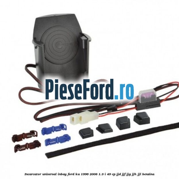 Incarcator universal INBAY Ford Ka 1996-2008 1.3 i 49 cp JJD, JJF, JJG, JJH, JJL benzina