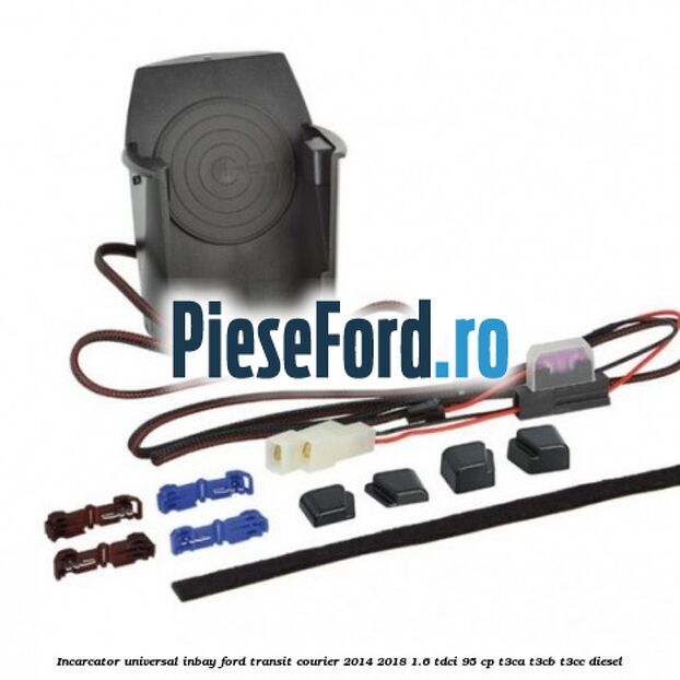Incarcator universal INBAY Ford Transit Courier 2014-2018 1.6 TDCi 95 cp T3CA, T3CB, T3CC diesel