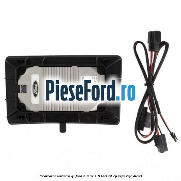 Incarcator wireless QI Ford B-Max 1.5 TDCi 95 cp XVJA, XVJC diesel