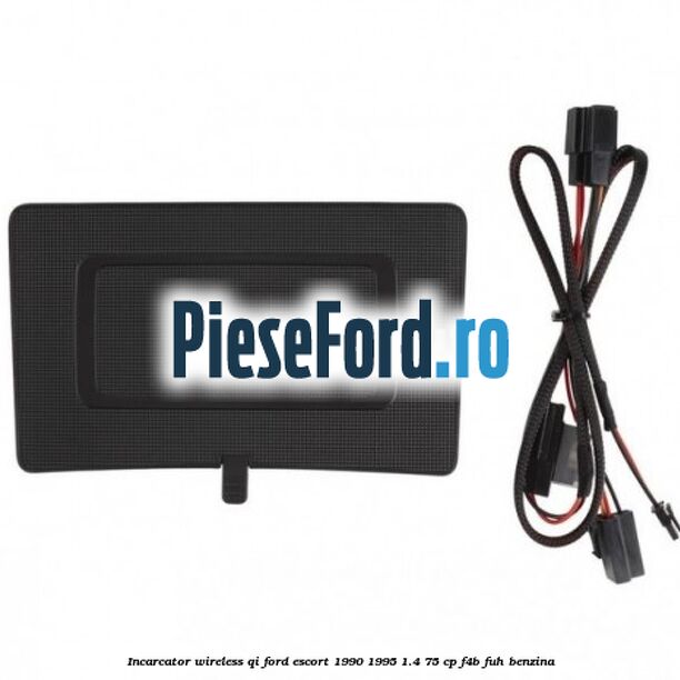 Incarcator wireless QI Ford Escort 1990-1995 1.4 75 cp F4B, FUH benzina