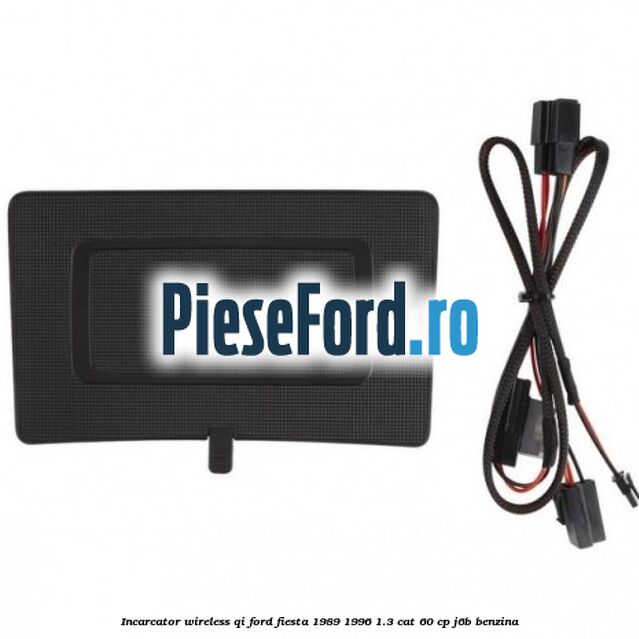 Incarcator wireless QI Ford Fiesta 1989-1996 1.3 CAT 60 cp J6B benzina