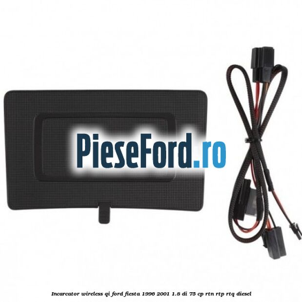 Incarcator wireless QI Ford Fiesta 1996-2001 1.8 DI 75 cp RTN, RTP, RTQ diesel
