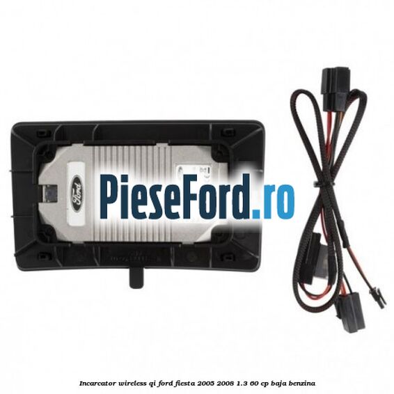 Incarcator wireless QI Ford Fiesta 2005-2008 1.3 60 cp BAJA benzina
