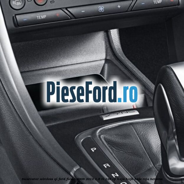 Incarcator wireless QI Ford Fiesta 2008-2012 1.6 Ti 120 cp HXJA, HXJB, HXJE, RVJA benzina