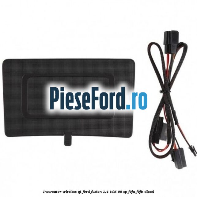 Incarcator wireless QI Ford Fusion 1.4 TDCi 68 cp F6JA, F6JB diesel