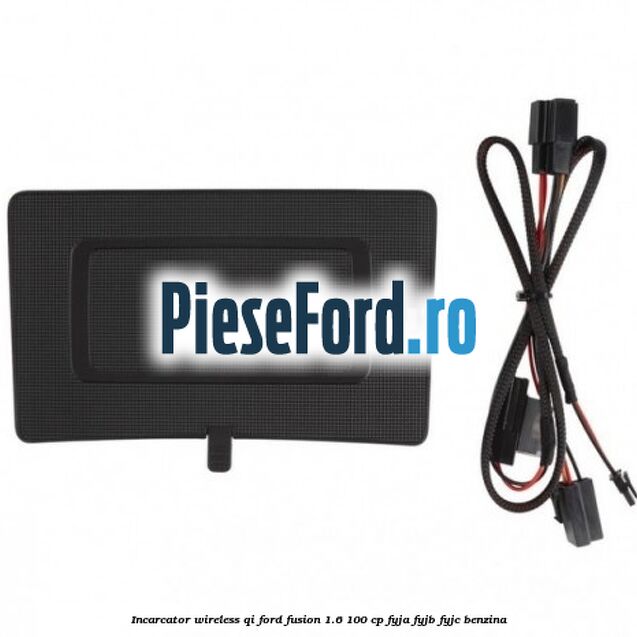 Incarcator wireless QI Ford Fusion 1.6 100 cp FYJA, FYJB, FYJC benzina