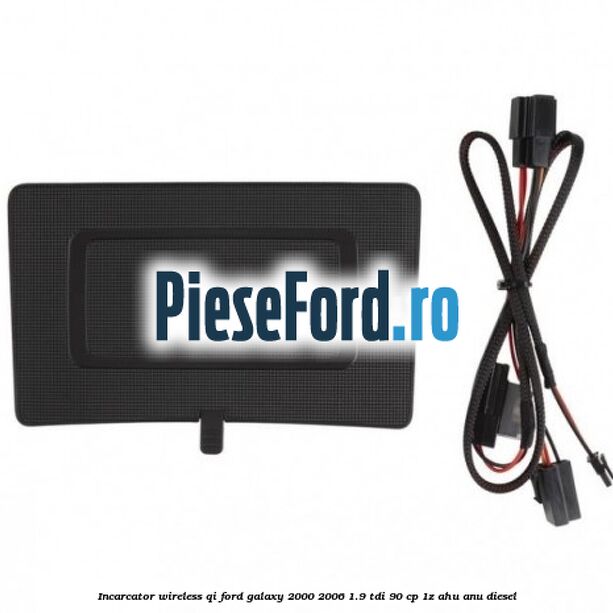 Incarcator wireless QI Ford Galaxy 2000-2006 1.9 TDI 90 cp 1Z, AHU, ANU diesel