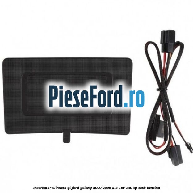 Incarcator wireless QI Ford Galaxy 2000-2006 2.3 16V 140 cp E5SB benzina
