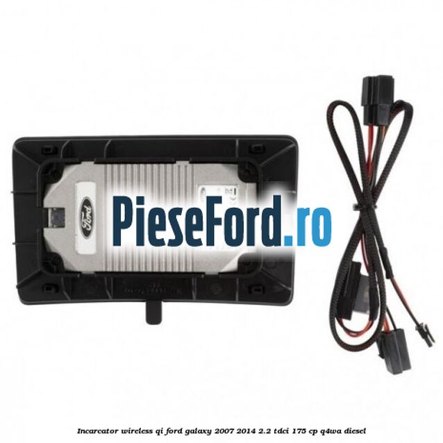 Incarcator wireless QI Ford Galaxy 2007-2014 2.2 TDCi 175 cp Q4WA diesel