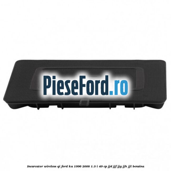 Incarcator wireless QI Ford Ka 1996-2008 1.3 i 49 cp JJD, JJF, JJG, JJH, JJL benzina