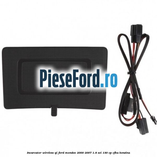 Incarcator wireless QI Ford Mondeo 2000-2007 1.8 SCi 130 cp CFBA benzina