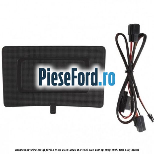 Incarcator wireless QI Ford S-Max 2015-2023 2.0 TDCi 4x4 180 cp T8CG, T8CH, T8CI, T8CJ diesel