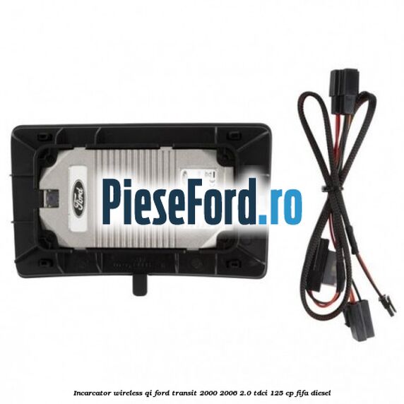 Incarcator wireless QI Ford Transit 2000-2006 2.0 TDCi 125 cp FIFA diesel