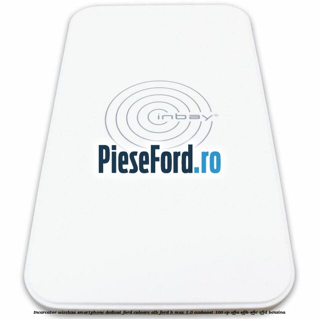 Incarcator wireless smartphone dedicat Ford culoare alb Ford B-Max 1.0 EcoBoost 100 cp SFJA, SFJB, SFJC, SFJD benzina