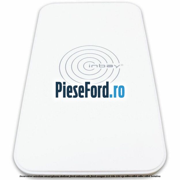 Incarcator wireless smartphone dedicat Ford culoare alb Ford Cougar 2.0 16V 131 cp EDBA, EDBB, EDBC, EDBD benzina