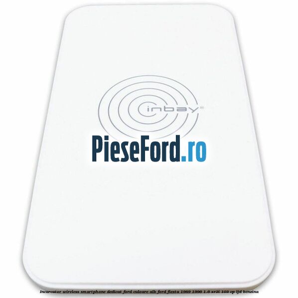 Incarcator wireless smartphone dedicat Ford culoare alb Ford Fiesta 1989-1996 1.6 XR2i 103 cp LJD benzina