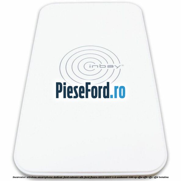 Incarcator wireless smartphone dedicat Ford culoare alb Ford Fiesta 2013-2017 1.0 EcoBoost 100 cp SFJA, SFJB, SFJC, SFJD benzina